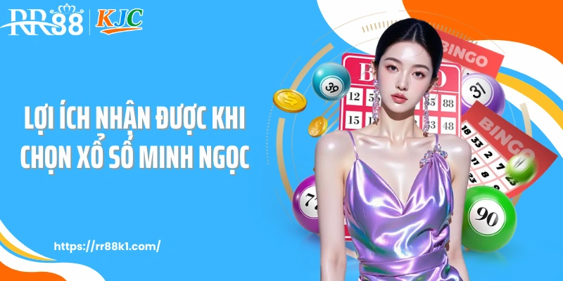 Lợi ích nhận được khi chọn xổ số Minh Ngọc